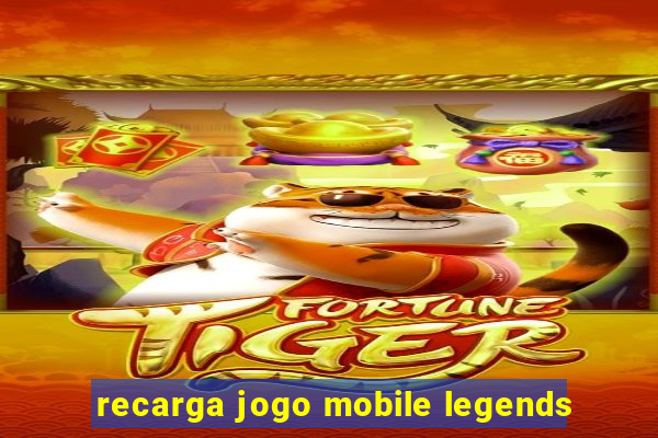 recarga jogo mobile legends